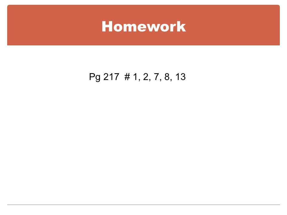 Homework Pg 217 # 1, 2, 7, 8, 13