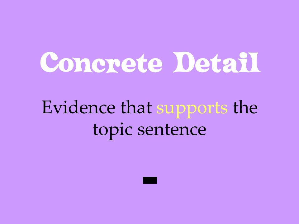 Evidence that supports the topic sentence