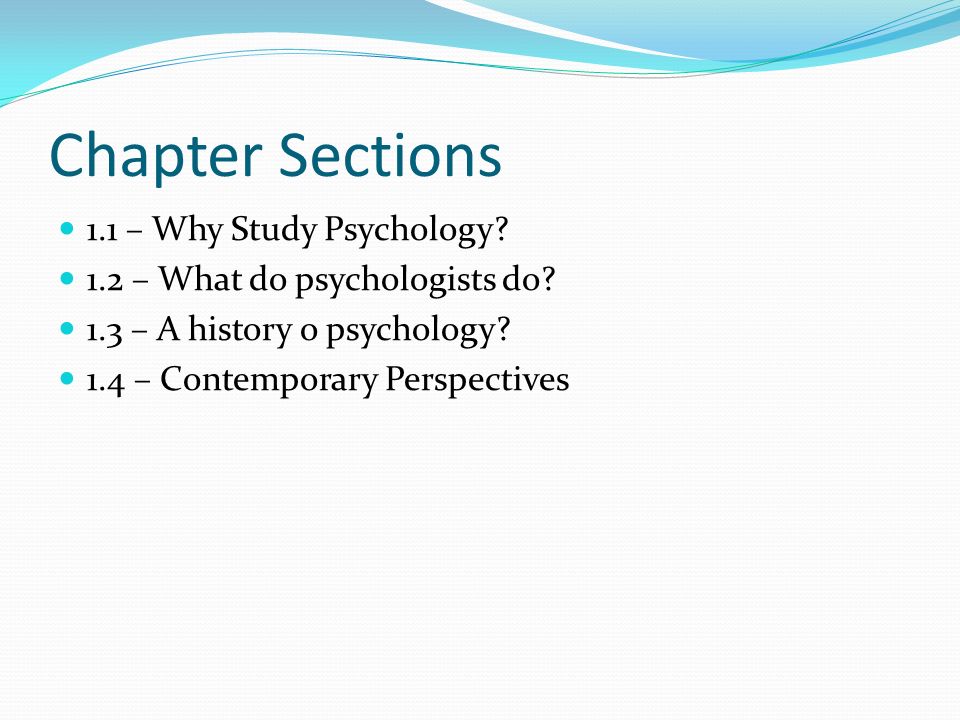 Chapter Sections 1.1 – Why Study Psychology