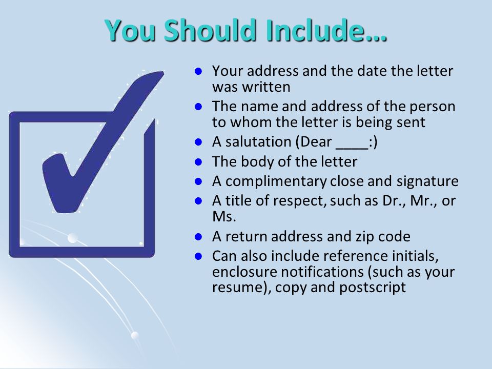 You Should Include… Your address and the date the letter was written