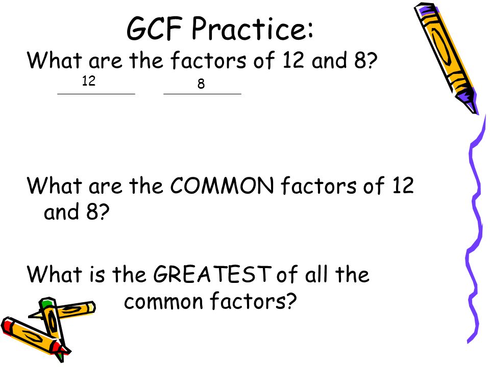 GCF Practice: What are the factors of 12 and 8