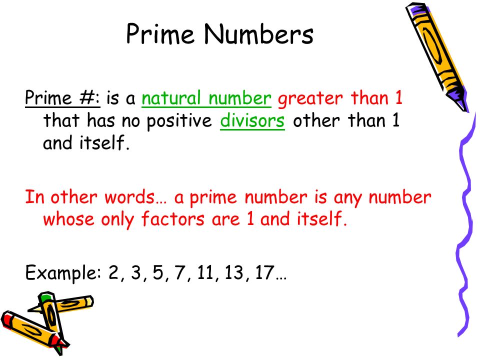 Prime Numbers Prime #: is a natural number greater than 1 that has no positive divisors other than 1 and itself.