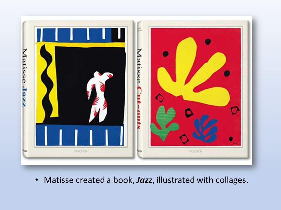 Matisse created a book, Jazz, illustrated with collages.
