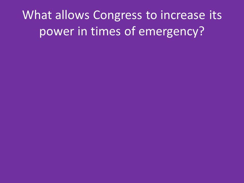 What allows Congress to increase its power in times of emergency