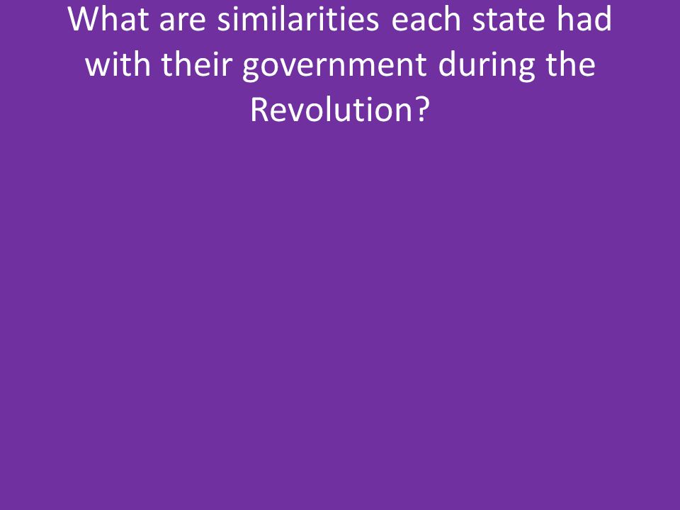 What are similarities each state had with their government during the Revolution