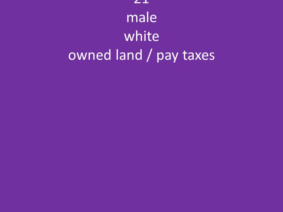 21 male white owned land / pay taxes
