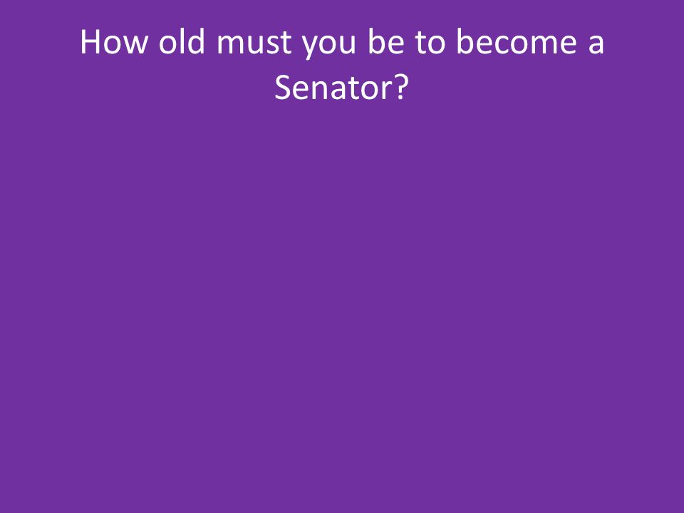 How old must you be to become a Senator