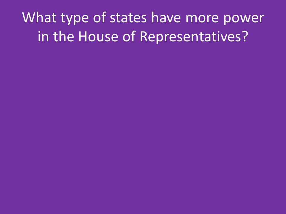 What type of states have more power in the House of Representatives
