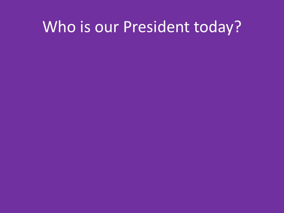 Who is our President today