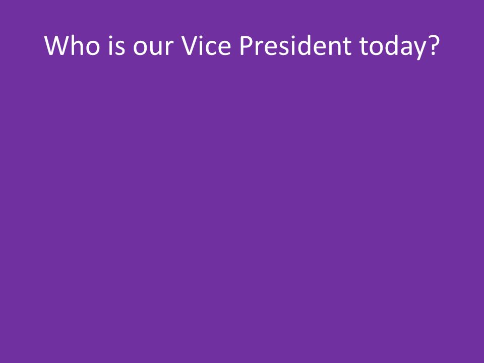Who is our Vice President today