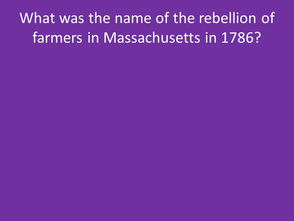 What was the name of the rebellion of farmers in Massachusetts in 1786