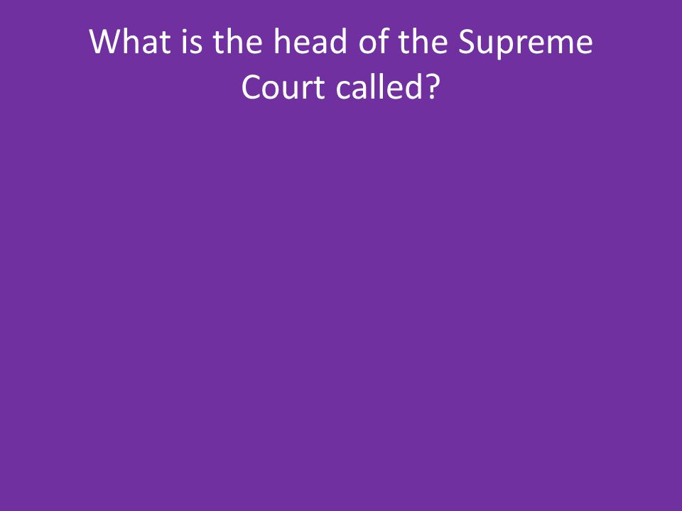 What is the head of the Supreme Court called