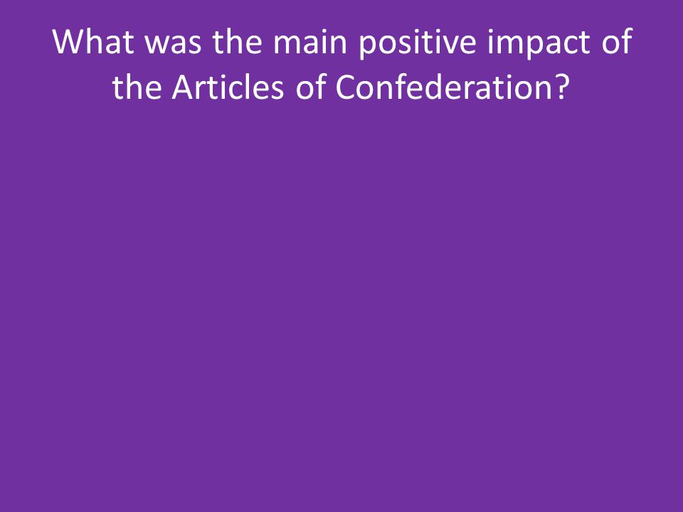 What was the main positive impact of the Articles of Confederation