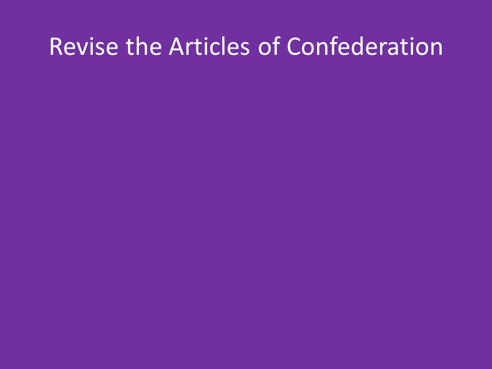 Revise the Articles of Confederation