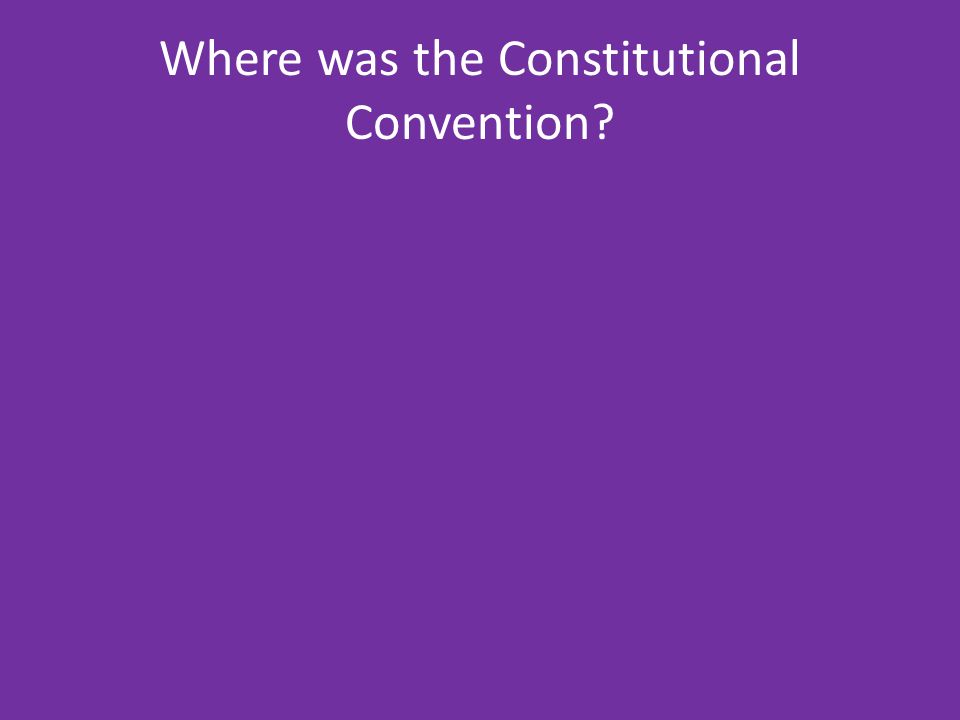 Where was the Constitutional Convention