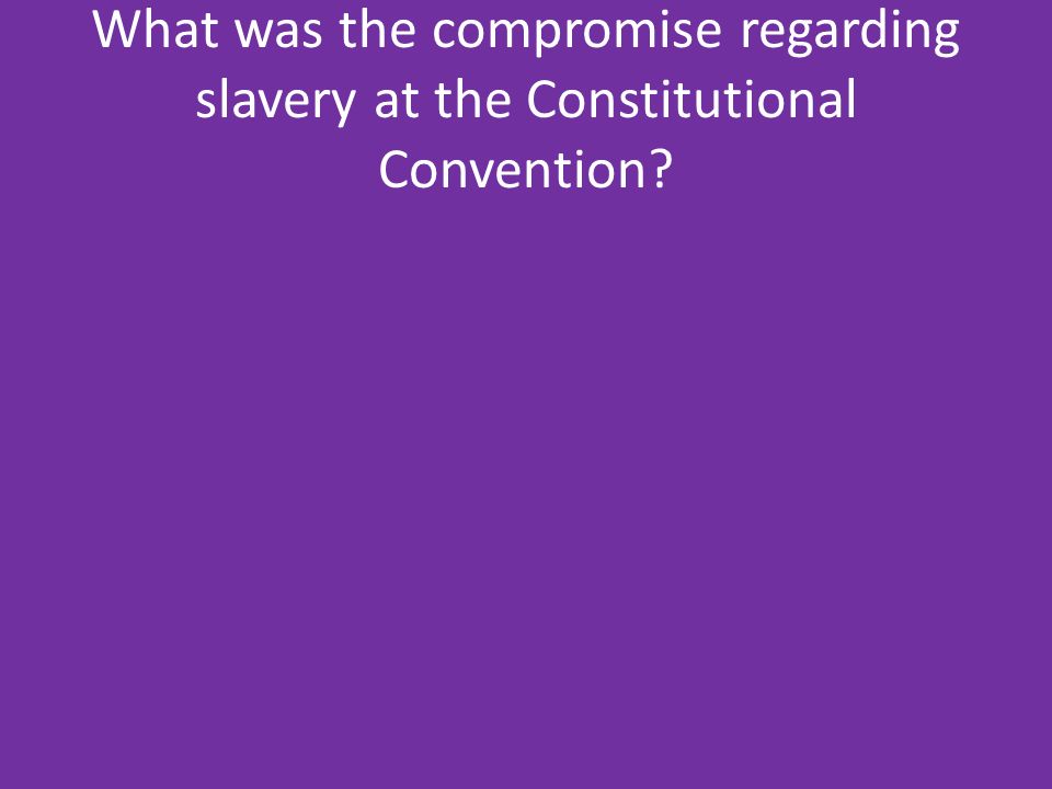 What was the compromise regarding slavery at the Constitutional Convention