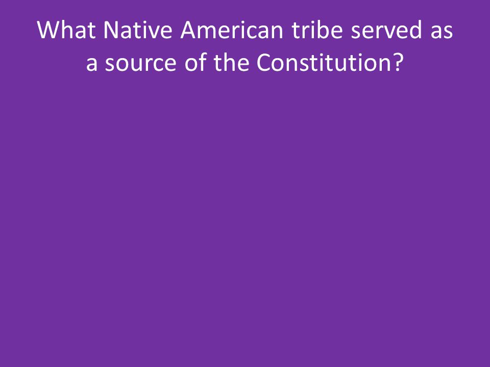 What Native American tribe served as a source of the Constitution