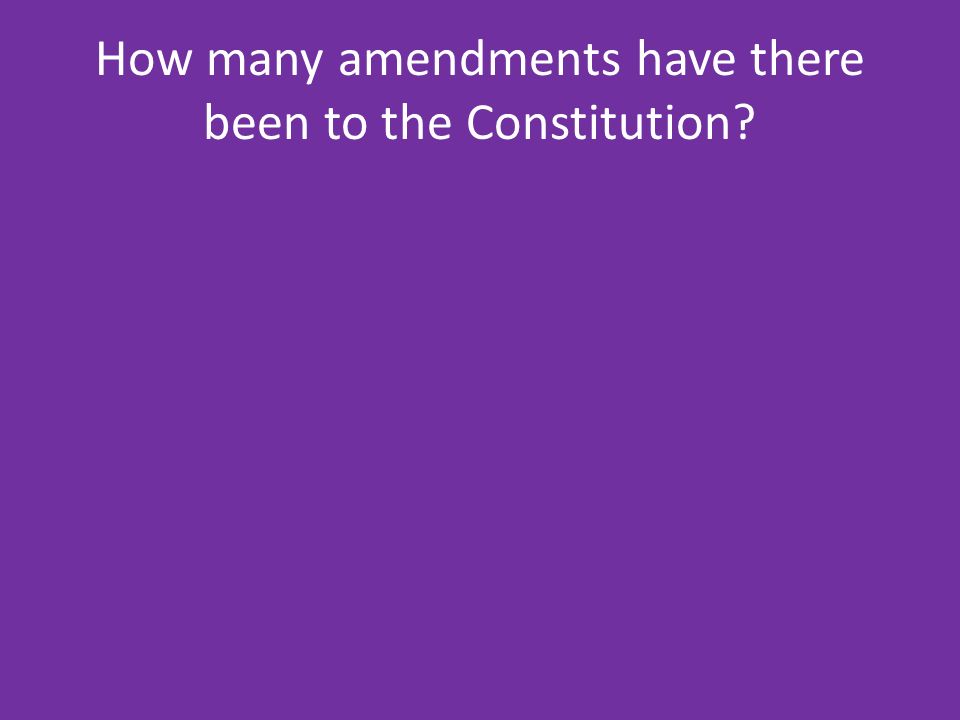 How many amendments have there been to the Constitution