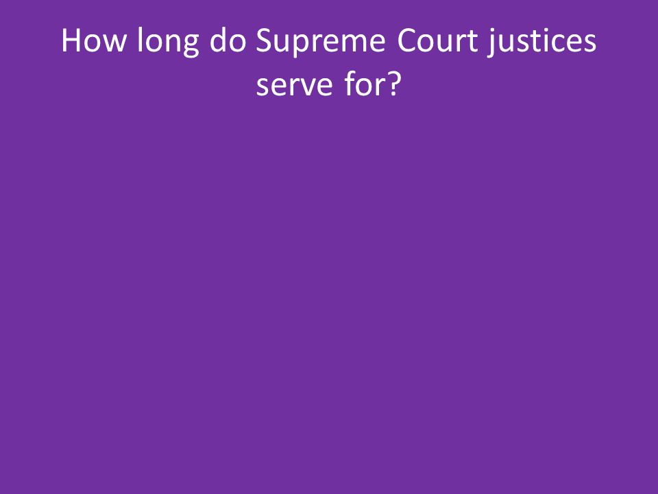 How long do Supreme Court justices serve for