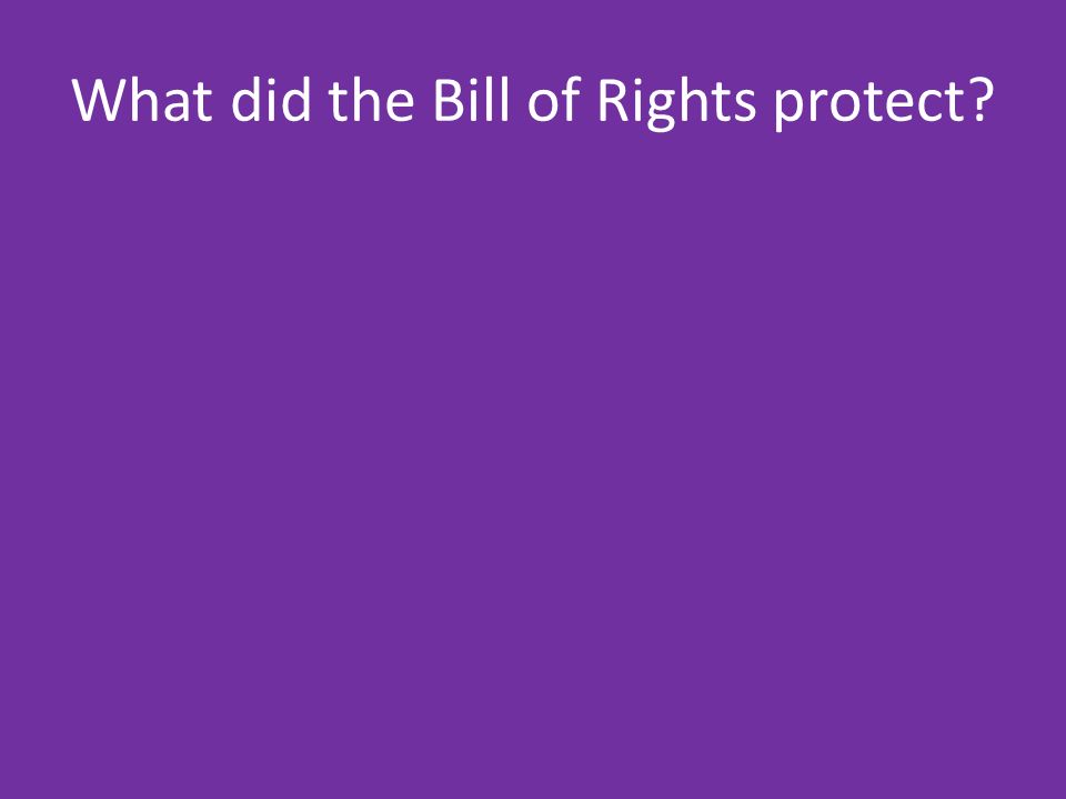What did the Bill of Rights protect