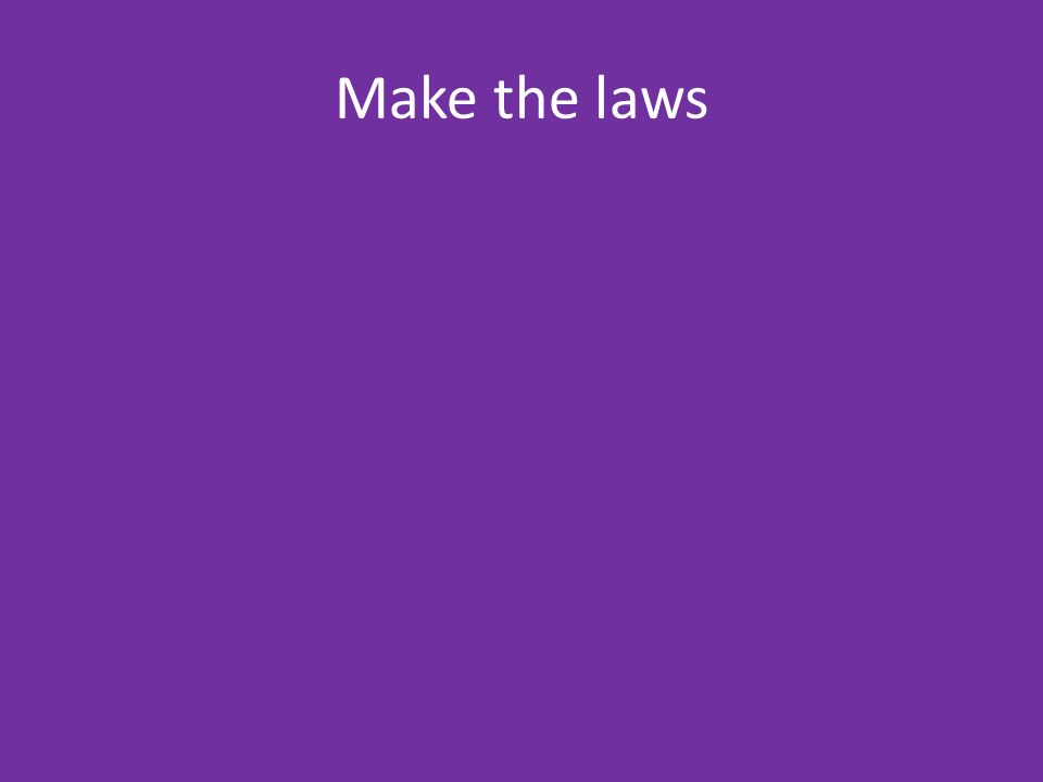 Make the laws