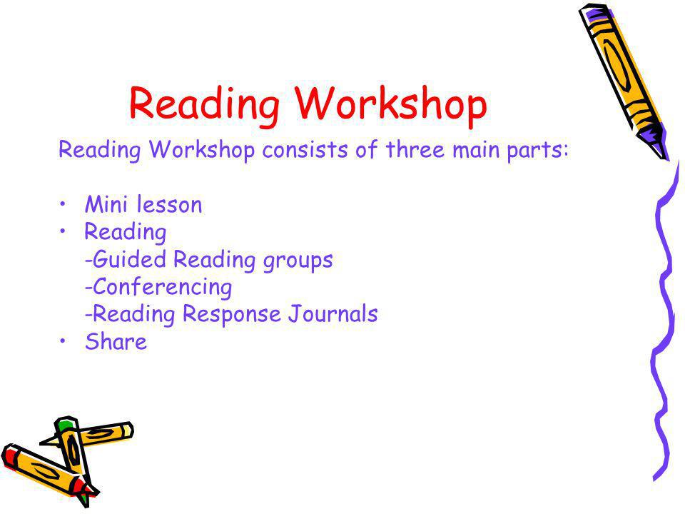 Reading Workshop Reading Workshop consists of three main parts: