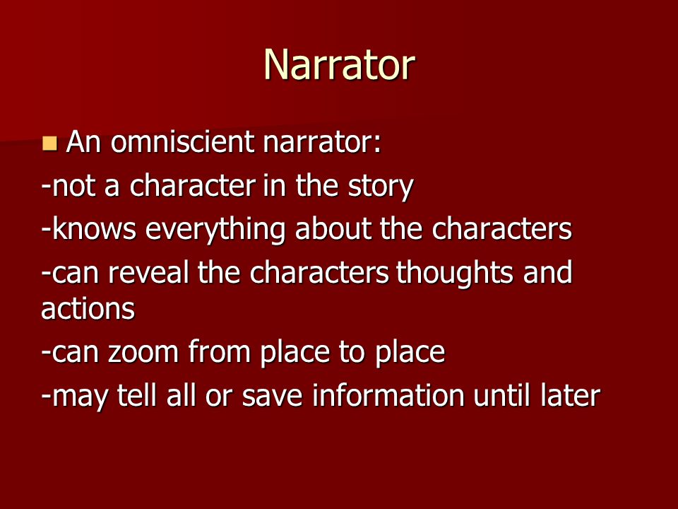 Narrator An omniscient narrator: -not a character in the story