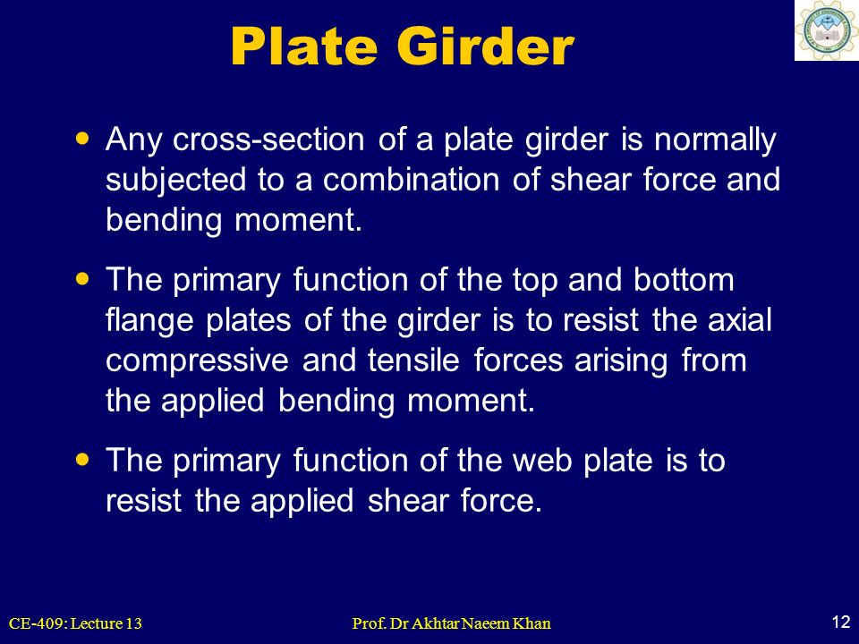 Plate Girder Any cross-section of a plate girder is normally subjected to a combination of shear force and bending moment.