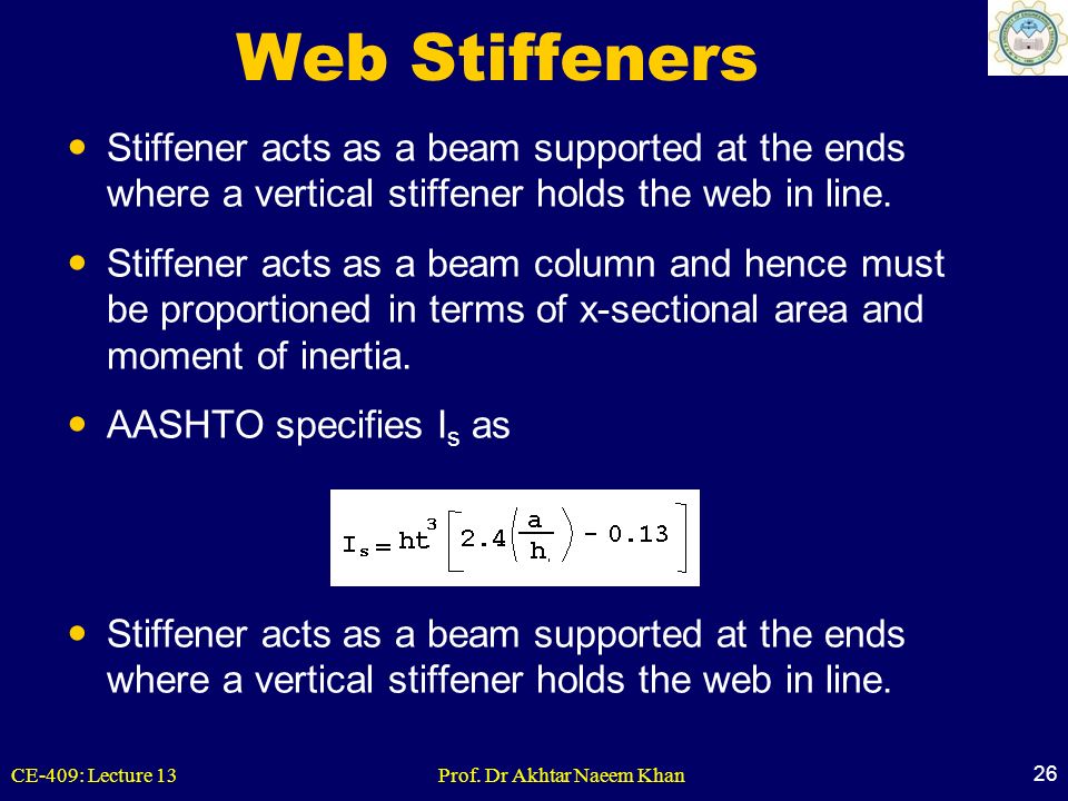 Web Stiffeners Stiffener acts as a beam supported at the ends where a vertical stiffener holds the web in line.