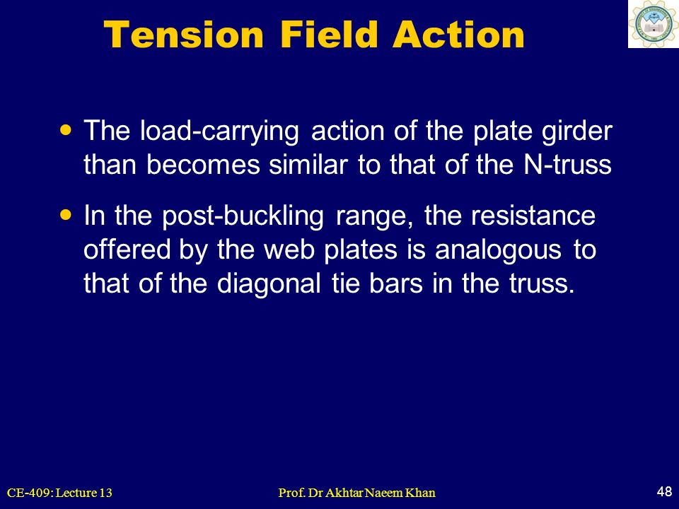 Tension Field Action The load-carrying action of the plate girder than becomes similar to that of the N-truss.
