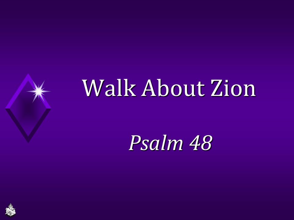 Walk About Zion Psalm 48