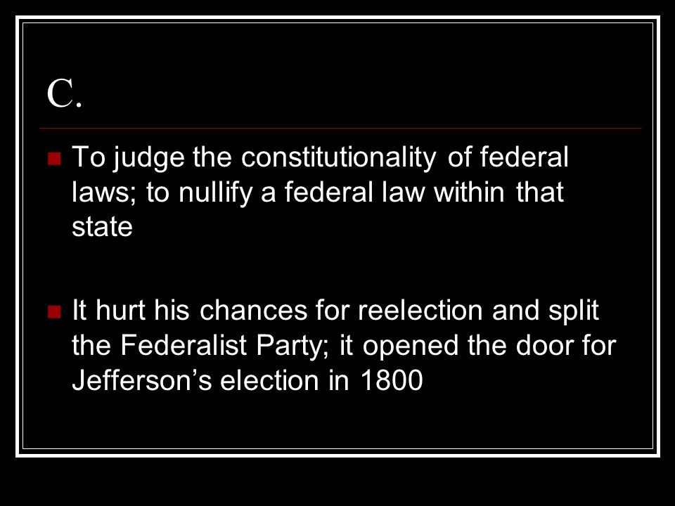 C. To judge the constitutionality of federal laws; to nullify a federal law within that state.