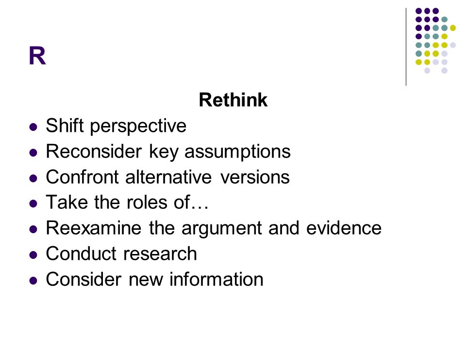 R Rethink Shift perspective Reconsider key assumptions