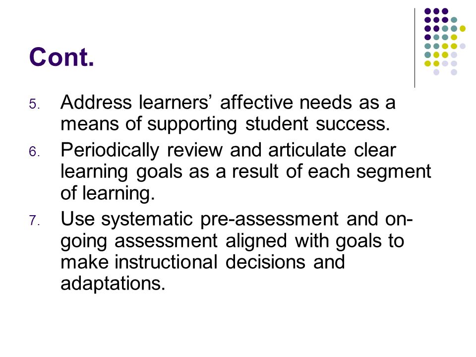 Cont. Address learners’ affective needs as a means of supporting student success.