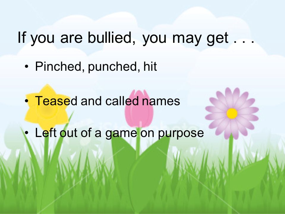 If you are bullied, you may get . . .