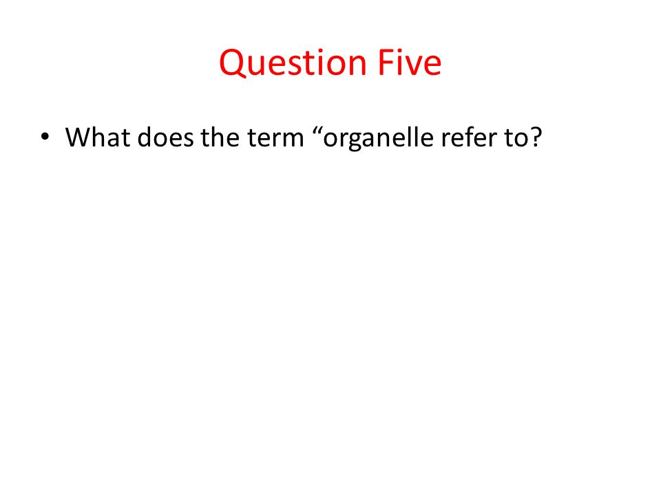 Question Five What does the term organelle refer to