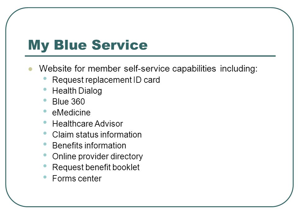 My Blue Service Website for member self-service capabilities including: Request replacement ID card.
