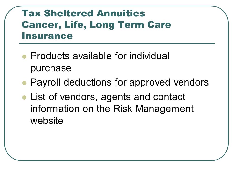 Tax Sheltered Annuities Cancer, Life, Long Term Care Insurance