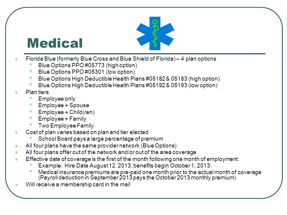 Medical Florida Blue (formerly Blue Cross and Blue Shield of Florida) – 4 plan options. Blue Options PPO #05773 (high option)