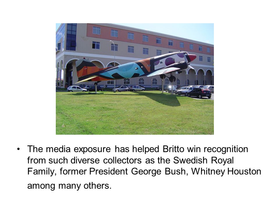 The media exposure has helped Britto win recognition from such diverse collectors as the Swedish Royal Family, former President George Bush, Whitney Houston among many others.
