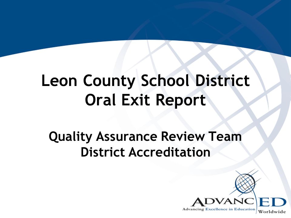Leon County School District Oral Exit Report Quality Assurance Review Team District Accreditation