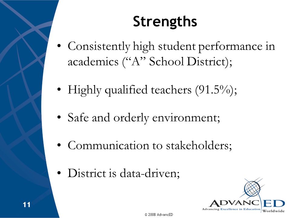 Strengths Consistently high student performance in academics ( A School District); Highly qualified teachers (91.5%);