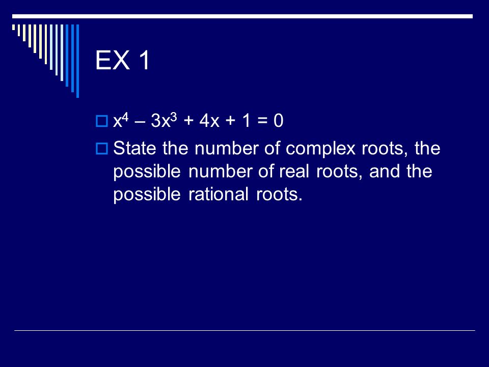 EX 1 x4 – 3x3 + 4x + 1 = 0.