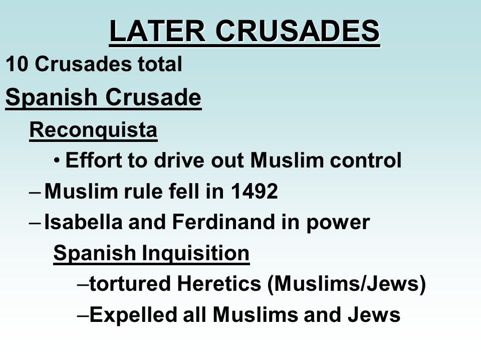 LATER CRUSADES Spanish Crusade 10 Crusades total Reconquista