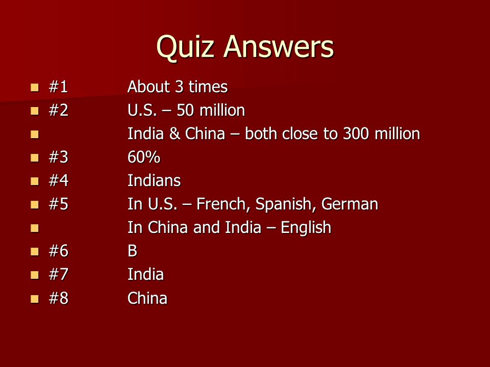 Quiz Answers #1 About 3 times #2 U.S. – 50 million