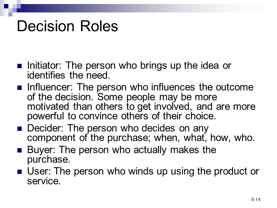 Decision Roles Initiator: The person who brings up the idea or identifies the need.