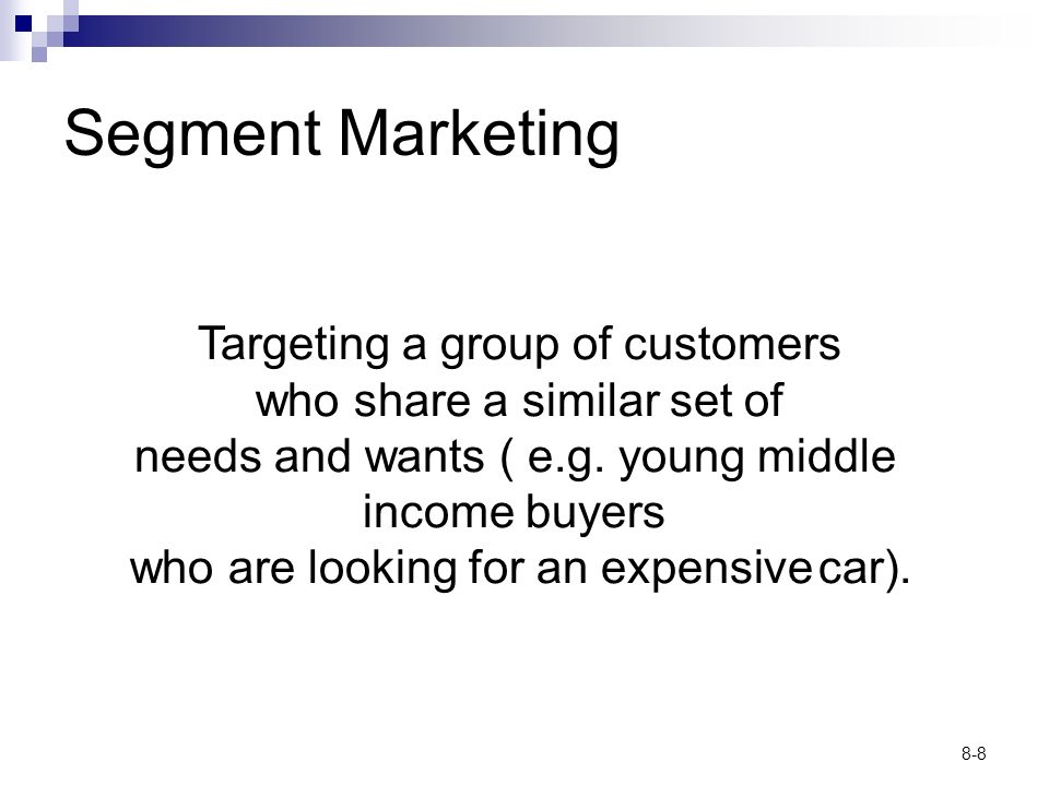 Segment Marketing Targeting a group of customers