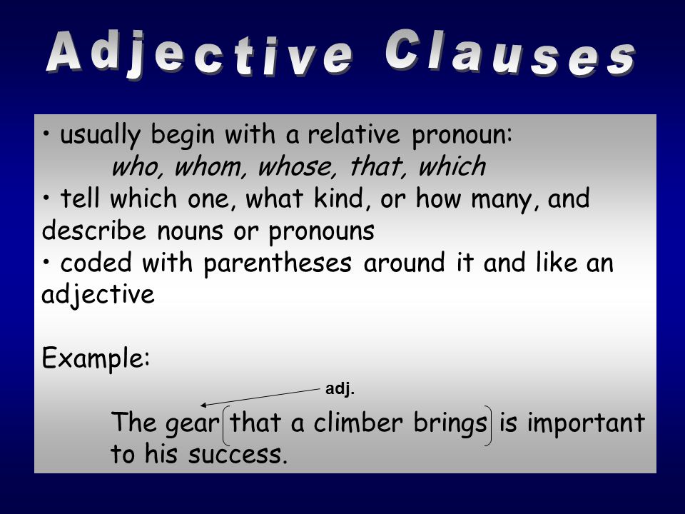 Adjective Clauses usually begin with a relative pronoun: