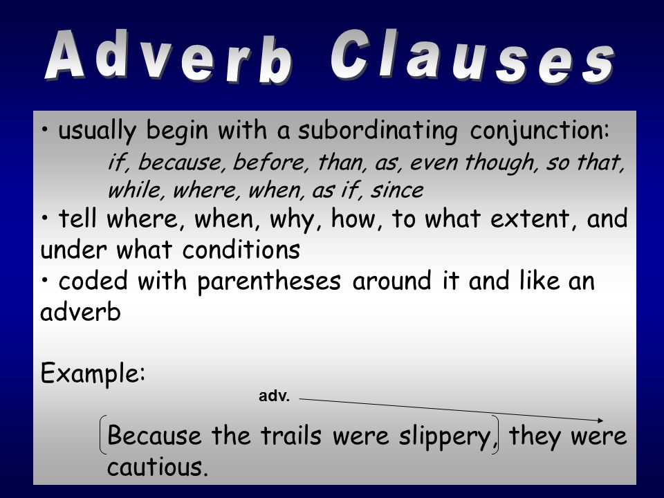 Adverb Clauses usually begin with a subordinating conjunction: