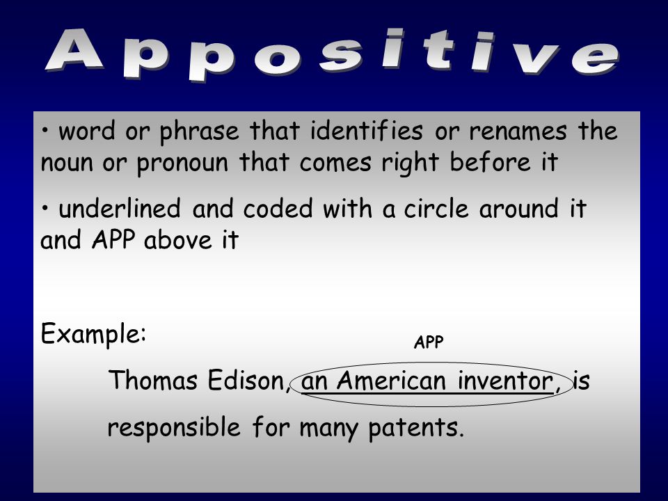 Appositive word or phrase that identifies or renames the noun or pronoun that comes right before it.